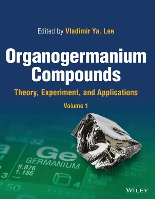 Organogermanium Compounds: Theory, Experiment, and Applications, 2-Volume Set