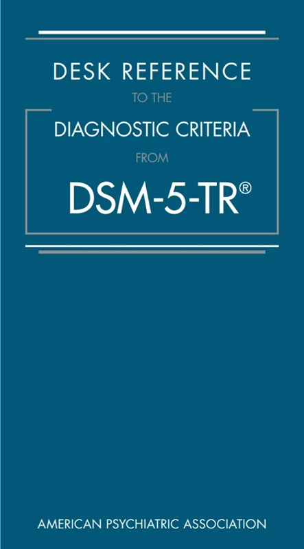 Desk Reference to the Diagnostic Criteria From DSM-5-TR™