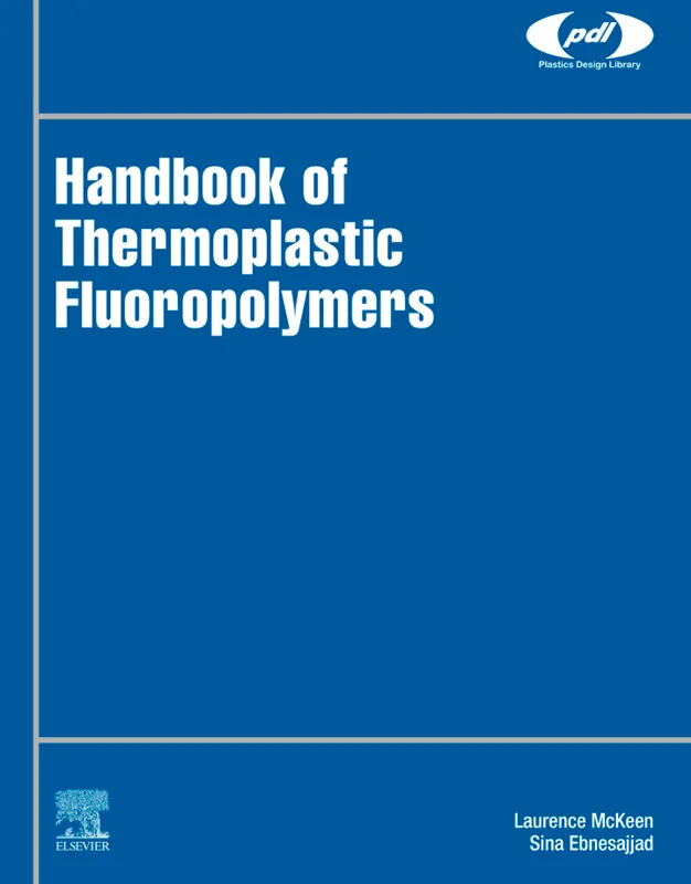 Handbook of Thermoplastic Fluoropolymers: Properties, Characteristics and Data