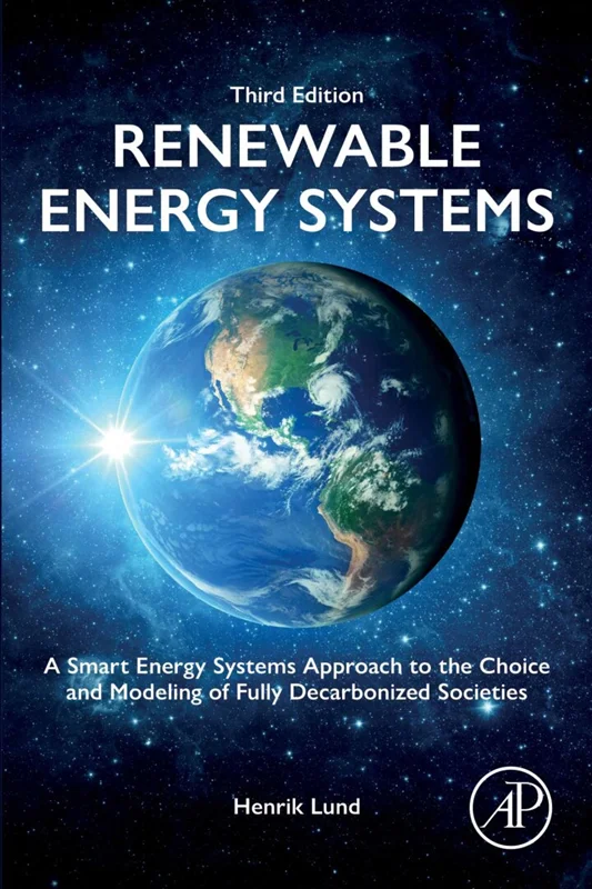 Renewable Energy Systems: A Smart Energy Systems Approach to the Choice and Modeling of Fully Decarbonized Societies 3rd Edition
