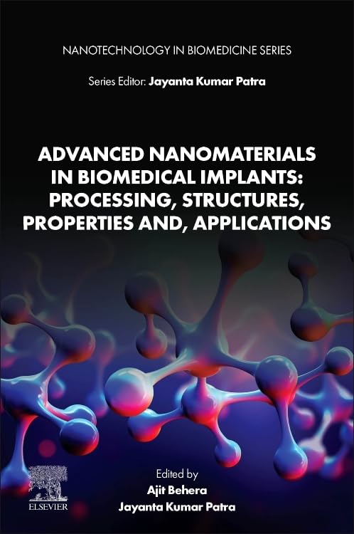 Advanced Nanomaterials in Biomedical Implants: Processing, Structures, Properties and, Applications