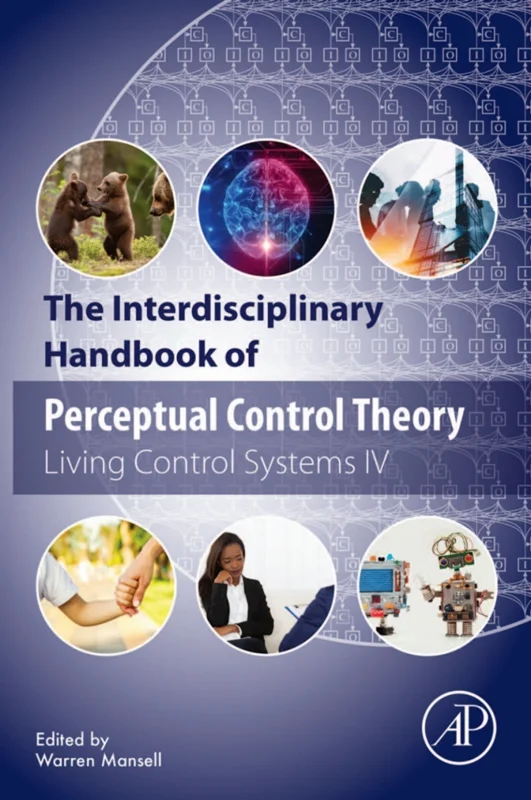 The Interdisciplinary Handbook of Perceptual Control Theory: Living Control Systems IV