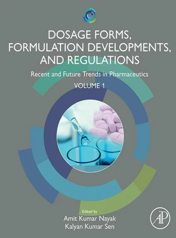 Dosage Forms, Formulation Developments and Regulations: Recent and Future Trends in Pharmaceutics, Volume 1