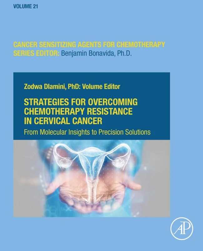 Strategies for Overcoming Chemotherapy Resistance in Cervical Cancer: From Molecular Insights to Precision Solutions (Volume 21)
