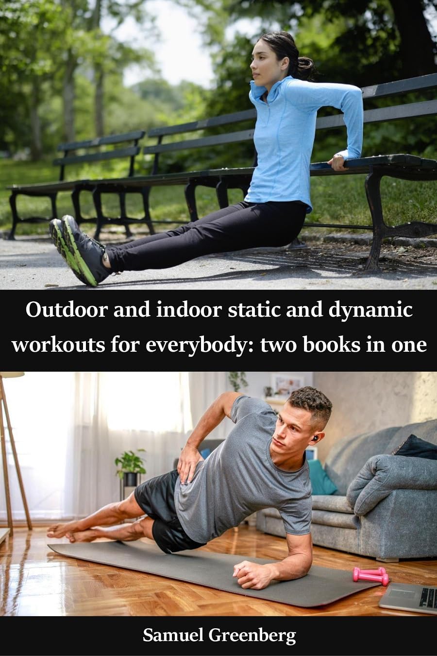 Outdoor and indoor static and dynamic workouts for everybody: two books in one