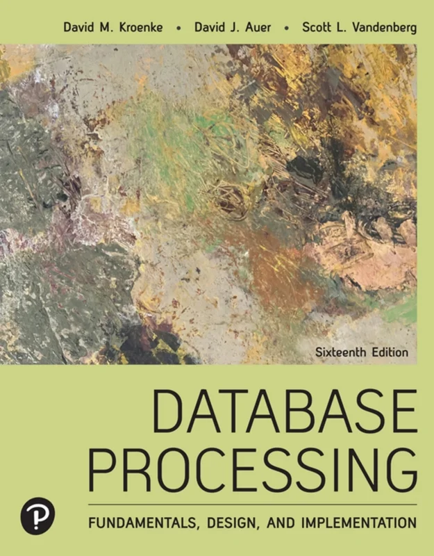 Database Processing: Fundamentals, Design, and Implementation