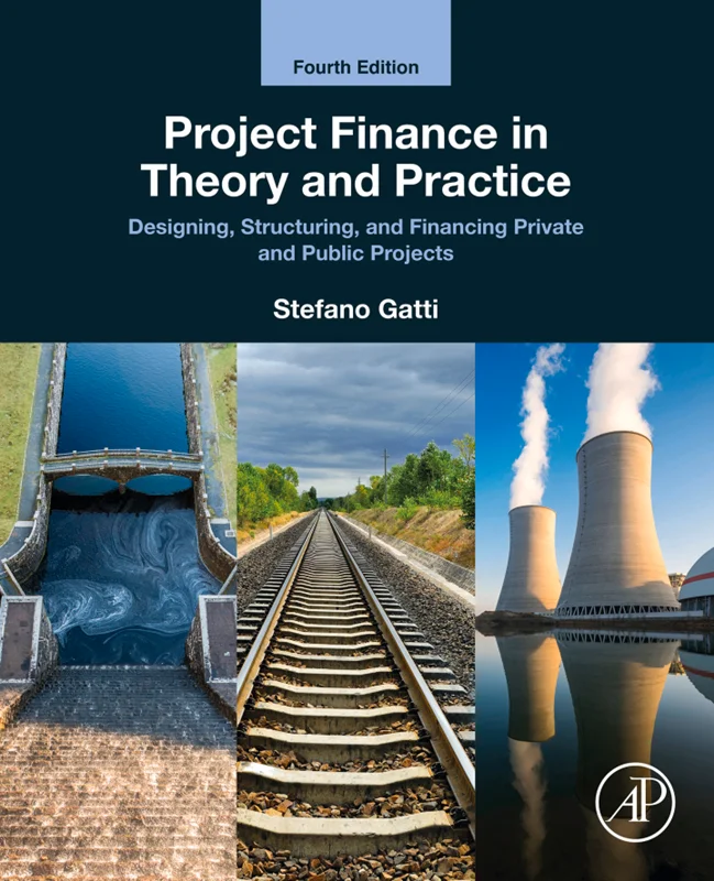 Project Finance in Theory and Practice: Designing, Structuring, and Financing Private and Public Projects 4th Edition